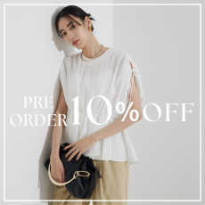 【春夏アイテム】今だけ！予約品10％OFF＋特典